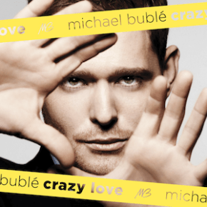 The UK’s Greatest Hits: 24. Crazy Love – Michael&nbsp;Bublé